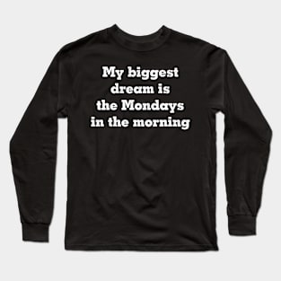 My biggest dream Long Sleeve T-Shirt